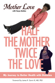 Half the Mother, Twice the Love (My Journey to Better Health with Diabetes) by Mother Love, Tonya Bolden, 9780743277648