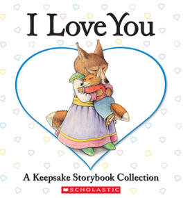 I Love You: A Keepsake Storybook Collection by Liza Baker, Bernadette Rossetti-Shustak, Lisa McCourt, Eve Bunting, Caroline Stutson, David McPhail, Caroline Jayne Church, Cyd Moore, Melissa Sweet, John Segal, BETH BRYAN, 9780439847995