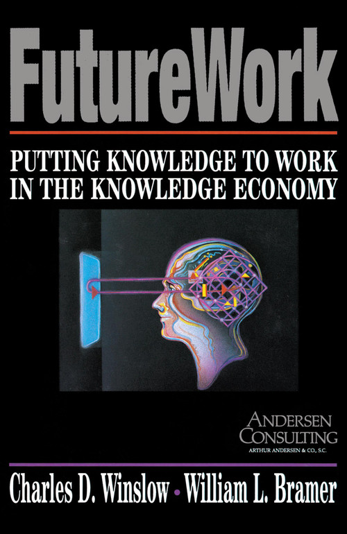 Futurework (Putting Knowledge To Work In the Knowledge Industry) by Charles D Winslow, 9780684863962