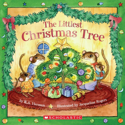The Littlest Christmas Tree: A Kindergarten and Preschool Christmas Book by R. A. Herman, Jacqueline Rogers, 9780439540070