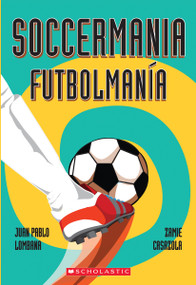 Soccermania / Futbolmanía (Scholastic Bilingual) by Juan Pablo Lombana, Zamie Casazola, 9780545665162