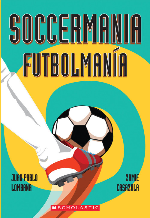 Soccermania / Futbolmanía (Scholastic Bilingual) by Juan Pablo Lombana, Zamie Casazola, 9780545665162