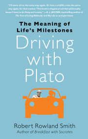 Driving with Plato (The Meaning of Life's Milestones) by Robert Rowland Smith, 9781439186886