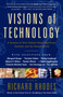 Visions Of Technology (A Century Of Vital Debate About Machines Systems And The Human World) by Richard Rhodes, 9780684863115