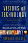 Visions Of Technology (A Century Of Vital Debate About Machines Systems And The Human World) by Richard Rhodes, 9780684863115