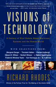 Visions Of Technology (A Century Of Vital Debate About Machines Systems And The Human World) by Richard Rhodes, 9780684863115