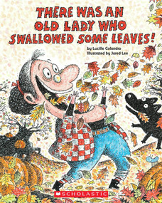 There Was an Old Lady Who Swallowed Some Leaves! by Lucille Colandro, Jared Lee, 9780545241984