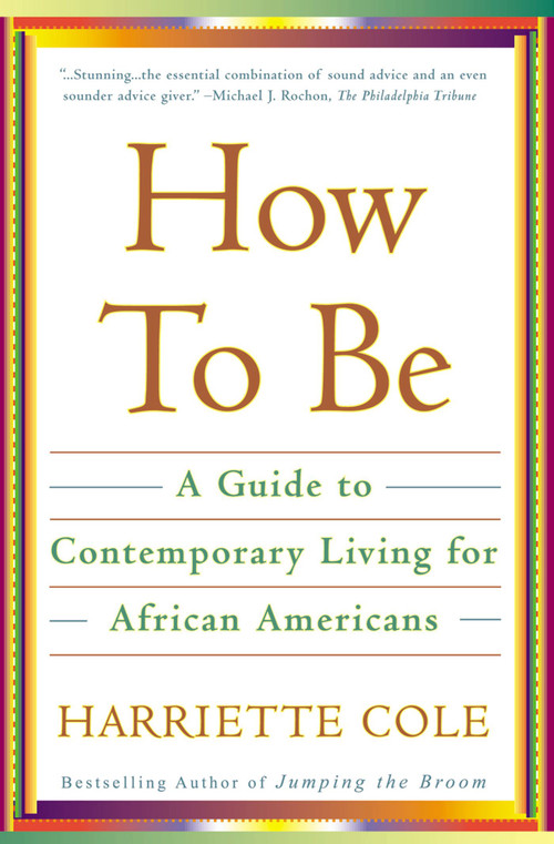 How to Be (A Guide to Contemporary Living for African Americans) by Harriette Cole, 9780684863085