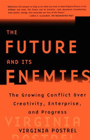 The Future and Its Enemies (The Growing Conflict Over Creativity, Enterprise, and Progress) by Virginia Postrel, 9780684862699
