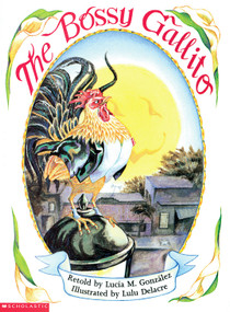 The Bossy Gallito / El gallo de bodas: A Traditional Cuban Folktale (Bilingual) by Lucía  M. González, Lulu Delacre, 9780439067577
