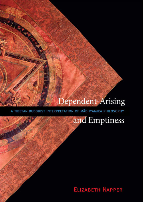 Dependent-Arising and Emptiness (A Tibetan Buddhist Interpretation of Madhyamika Philosophy) by Elizabeth Napper, 9780861713646