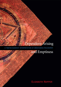 Dependent-Arising and Emptiness (A Tibetan Buddhist Interpretation of Madhyamika Philosophy) by Elizabeth Napper, 9780861713646