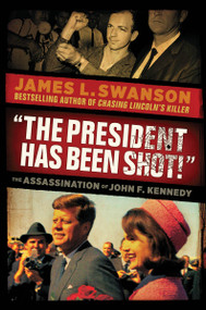 "The President Has Been Shot!": The Assassination of John F. Kennedy - 9780545490078 by James L. Swanson, 9780545490078