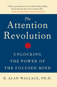 The Attention Revolution (Unlocking the Power of the Focused Mind) by B. Alan Wallace, Daniel Goleman, 9780861712762