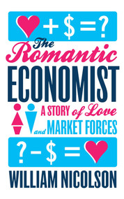 The Romantic Economist (A Story of Love and Market Forces) by William Nicolson, 9781476730417