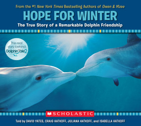 Hope for Winter: The True Story of a Remarkable Dolphin Friendship by Craig Hatkoff, David Yates, 9780545686693