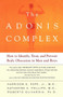 The Adonis Complex (How to Identify, Treat and Prevent Body Obsession in Men and Boys) by Harrison G. Pope, Roberto Olivardia, Katherine A. Phillips, 9780684869117