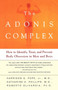 The Adonis Complex (How to Identify, Treat and Prevent Body Obsession in Men and Boys) by Harrison G. Pope, Roberto Olivardia, Katherine A. Phillips, 9780684869117