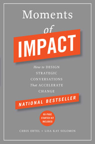 Moments of Impact (How to Design Strategic Conversations That Accelerate Change) by Chris Ertel, Lisa Kay Solomon, 9781451697629