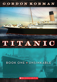 Unsinkable (Titanic, Book 1) by Gordon Korman, 9780545123310