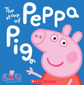 The Story of Peppa Pig (Peppa Pig) by Scholastic, 9780545468053