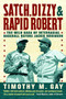 Satch, Dizzy, & Rapid Robert (The Wild Saga of Interracial Baseball Before Jackie Robinson) by Timothy M. Gay, 9781416547990