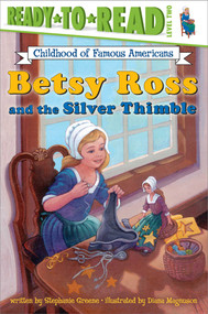 Betsy Ross and the Silver Thimble (Ready-to-Read Level 2) by Diana Magnuson, Stephanie Greene, 9780689849541