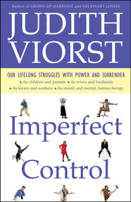 Imperfect Control (Our Lifelong Struggles With Power and Surrender) by Judith Viorst, 9780684848143