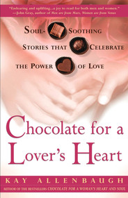 Chocolate for a Lover's Heart (Soul-Soothing Stories that Celebrate the Power of Love) by Kay Allenbaugh, 9780684862989