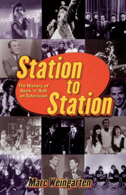 Station To Station (The Secret History of Rock & Roll on Television) by Marc Weingarten, 9780671034443