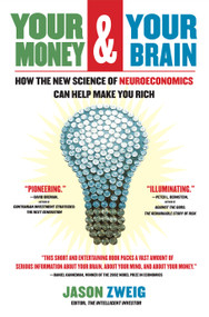 Your Money and Your Brain (How the New Science of Neuroeconomics Can Help Make You Rich) by Jason Zweig, 9780743276696