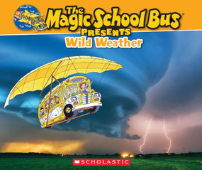 The Magic School Bus Presents: Wild Weather: A Nonfiction Companion to the Original Magic School Bus Series by Sean Callery, Carolyn Bracken, 9780545683678
