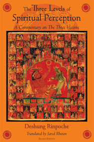 The Three Levels of Spiritual Perception (A Commentary on the Three Visions) by Deshung, Jared Rhoton, Victoria R.M. Scott, 9780861713684