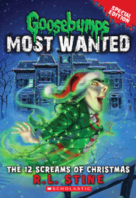 The 12 Screams of Christmas (Goosebumps Most Wanted: Special Edition #2) by R. L. Stine, 9780545627771