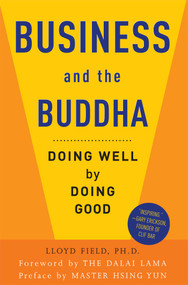 Business and the Buddha (Doing Well by Doing Good) by Lloyd Field, Dalai Lama, Hsing Yun, 9780861715442
