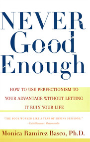 Never Good Enough (How to use Perfectionism to Your Advantage Without Letting it Ruin Your Life) by Monica Ramirez Basco, 9780684862934