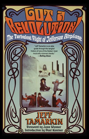 Got a Revolution! (The Turbulent Flight of Jefferson Airplane) by Jeff Tamarkin, Jann Wenner, Paul Kantner, 9780671034047