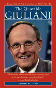 The Quotable Giuliani (The Mayor of America in His Own Words) by Bill Adler, 9780743454179