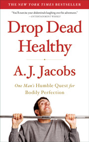 Drop Dead Healthy (One Man's Humble Quest for Bodily Perfection) by A. J.  Jacobs, 9781416599081