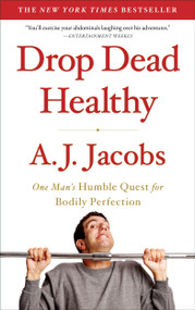 Drop Dead Healthy (One Man's Humble Quest for Bodily Perfection) by A. J.  Jacobs, 9781416599081