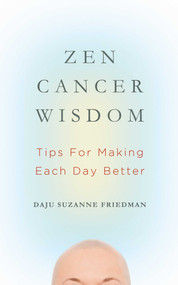 Zen Cancer Wisdom (Tips for Making Each Day Better) by Suzanne Friedman, 9781614291237