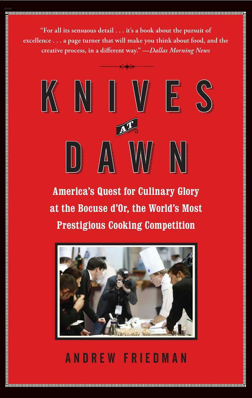 Knives at Dawn (America's Quest for Culinary Glory at the Bocuse d'Or, the World's Most Prestigious Cooking Competition) by Andrew Friedman, 9781439153116
