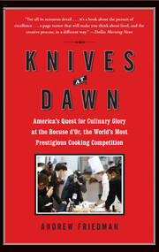 Knives at Dawn (America's Quest for Culinary Glory at the Bocuse d'Or, the World's Most Prestigious Cooking Competition) by Andrew Friedman, 9781439153116