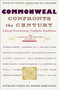 Commonweal Confronts the Century (Liberal Convictions,  Catholic Tradition) by The Editors of commonweal magazine, Peter Steinfels, 9780684862767