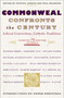 Commonweal Confronts the Century (Liberal Convictions,  Catholic Tradition) by The Editors of commonweal magazine, Peter Steinfels, 9780684862767