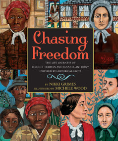 Chasing Freedom: The Life Journeys of Harriet Tubman and Susan B. Anthony, Inspired by Historical Facts by Nikki Grimes, Michele Wood, 9780439793384