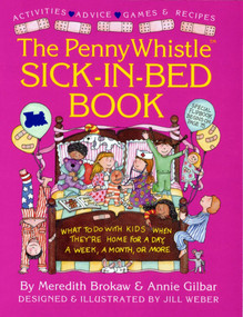 Penny Whistle Sick-in-Bed Book (What to Do with Kids When They're Home for a Day, a Week, a Month, or More) by Meredith Brokaw, Annie Gilbar, Jill Weber, 9780671786915