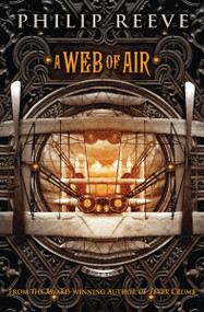 A Web of Air (The Fever Crumb Trilogy, Book 2) by Philip Reeve, Emily Seife, 9780545222174