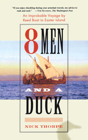 8 Men and a Duck (An Improbable Voyage by Reed Boat to Easter Island) by Nick Thorpe, 9780743243094