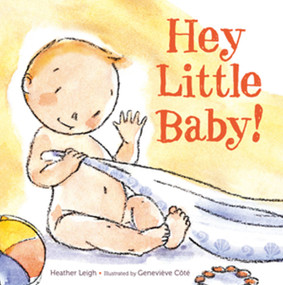 Hey Little Baby! by Heather Leigh, Genevieve Cote, 9781416989790